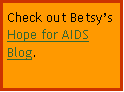 Text Box: Check out Betsy&rsquo;s Hope for AIDS Blog.